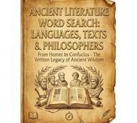 Ancient Literature Word Search: Languages, Texts & Philosophers: Book 9 200 Puzzles - From Homer to Confucius (The Complete Ancient Civilizations Word Search Collection)