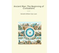 Ancient Man: The Beginning of Civilizations (Classic Books)