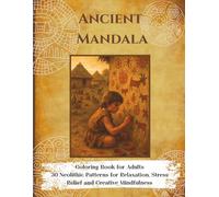 Ancient Mandala Coloring Book for Adults: 30 Neolithic Patterns for Relaxation, Stress Relief and Creative Mindfulness: Mandalas inspired by early ... Mandala Coloring Books for Adults)
