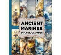 Ancient Mariner Scrapbook Paper: 40 Double-Sided Maritime Themed Decorative Papers for Journaling, Mixed Media, DIY Crafts and Gift Wrapping