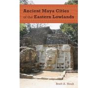 Ancient Maya Cities of the Eastern Lowlands (Ancient Cities of the New World)