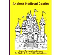 Ancient Medieval Castles: Grand Fortress Landscapes for Adults & Teens, 50 Relaxing Pages