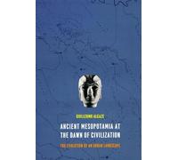 Ancient Mesopotamia at the Dawn of Civilization: The Evolution of an Urban Landscape