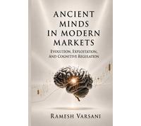 ANCIENT MINDS IN MODERN MARKETS: EVOLUTION, EXPLOITATION, AND COGNITIVE REGULATION