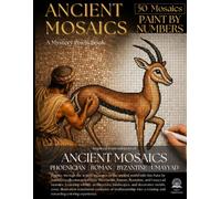 Ancient Mosaics Paint by Numbers - A Mystery Pixels Book: 50 Color by Number Designs for Adults - Roman, Byzantine, Phoenician & Umayyad Mosaic Pixel Art, Hexagon, Square, Circle & Diamond Styles