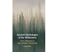 Ancient Mythologies of the Wilderness: Narrative, Nature, and Religious Identity Formation from the Babylonians to the Late Antique Christians