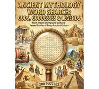 Ancient Mythology Word Search: Gods, Goddesses & Legends: Book 6 From Mount Olympus to Valhalla - 200 Puzzle Pages (The Complete Ancient Civilizations Word Search Collection)