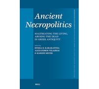 Ancient Necropolitics: Maltreating the Living, Abusing the Dead in Greek Antiquity: 492 (Mnemosyne, Supplements)