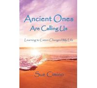 Ancient Ones Are Calling Us: Learning to Listen Changed My Life