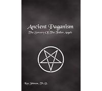 Ancient Paganism: The Sorcery of the Fallen Angels