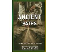 ANCIENT PATHS: Walking the Ways That Form Spiritual Giants