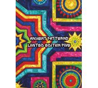 ANCIENT PATTERNS FIVE: ANCIENT PATTERNS FIVE LIMITED EDITION (Ancient Mandalas, Sacred Geometry and graffiti)