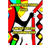 ANCIENT PATTERNS FOUR: ANCIENT PATTERNS FOUR LIMITED EDITION (Ancient Mandalas, Sacred Geometry and graffiti)