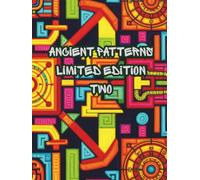 ANCIENT PATTERNS TWO LIMITED EDITION: A LIMITED EDITION SERIES OF ANCIENT PATTERNS AND DESIGNS. (Ancient Mandalas, Sacred Geometry and graffiti)