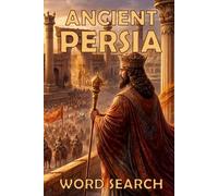Ancient Persia Word Search Puzzles: 50 Themed Puzzles Exploring Empires, Kings, Culture, and History (Ancient Worlds Word Search Series)