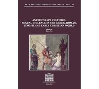 Ancient rape cultures: sexual violence in the Greek, Roman, Jewish, and Early Christian world. Nuova ediz. (Acta Instituti romani Finlandiae)