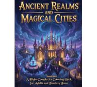 Ancient Realms and Magical Cities: A High-Complexity Coloring Book for Adults and Fantasy Fans