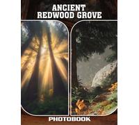 Ancient Redwood Grove Photo Book: Majestic Giant Trees With Towering Trunks Mossy Forest Floor And Timeless Natural Beauty In Old Growth Redwood Photography