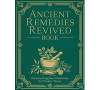 Ancient Remedies Revived: Nature's Forgotten Medicines for Modern Times
