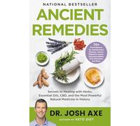 Ancient Remedies: Secrets to Healing With Herbs, Essential Oils, CBD, and the Most Powerful Natural Medicine in History
