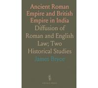 Ancient Roman Empire and British Empire in India: Diffusion of Roman and English Law; Two Historical Studies