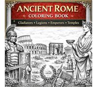 Ancient Rome Coloring Book: Gladiators, Roman Soldiers, Temples, Emperors, Colosseum: A Historical Coloring Journey Featuring Gladiators, Roman ... Iconic Roman Architecture for Adults & Teens