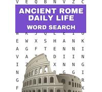 Ancient Rome Daily Life Word Search: A Puzzle Book for History Lovers: 75 Themed Puzzles Featuring Food, Clothing, Homes, Markets, and Entertainment (Ancient Worlds Word Search Series)