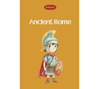 Ancient Rome for kids - Ancient civilizations - Ages 6 to 10: Interesting facts for curious minds about ancient history (Antiquity series)