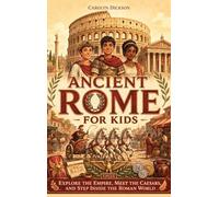 Ancient Rome for Kids: Explore the Empire, Meet the Caesars, and Step Inside the Roman World (History Explorers)