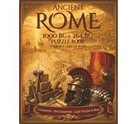 Ancient Rome Puzzle Book Volume I - Rise of Rome: A Timeline of Early Rome (1000 BC - 264 BC) Through Crosswords, Word Searches, and Logic Puzzles (Ancient Rome Puzzle Series)