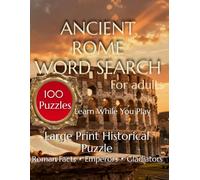 Ancient Rome Word Search for Adults: 100 Large Print Word Search Puzzles with Fascinating Facts About Roman History, Emperors, Gladiators, Mythology & Daily Life