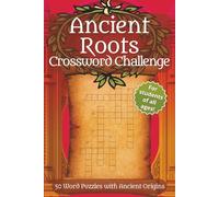 Ancient Roots Crossword Challenge: 50 Word Puzzles with Ancient Origins | Crossword Puzzles Based on Sanskrit, Latin, Ancient Greek and Old English for Language Lovers
