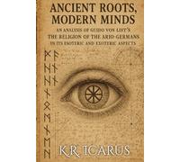 Ancient Roots, Modern Minds: An Analysis of Guido Von List’s The Religion of the Ario-Germans in Its Esoteric and Exoteric Aspects (A Mystical Deep Dive)