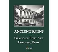 Ancient Ruins - Grayscale Pixel Art Coloring Book: 50 Hidden Full-Page Images for Coloring with Graphite Pencils | 3 mm Grid | Advanced Tonal Practice ... Color by Numbers with Graphite Pencils.)