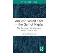Ancient Sacred Sites in the Gulf of Naples: The Sanctuary of Athena at Punta Campanella (Young Feltrinelli Prize in the Moral Sciences)