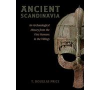 Ancient Scandinavia: An Archaeological History from the First Humans to the Vikings