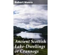 Ancient Scottish Lake-dwellings Or Crannogs (ebook)