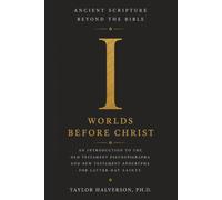 Ancient Scripture Beyond the Bible, Volume 1: Worlds Before Christ (Exploring the Forgotten Texts of Early Judaism and Christianity)