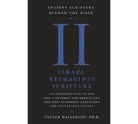 Ancient Scripture Beyond the Bible, Volume 2: Israel Reimagines Scripture (Exploring the Forgotten Texts of Early Judaism and Christianity)