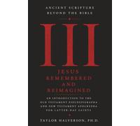 Ancient Scripture Beyond the Bible, Volume 3: Jesus Remembered and Reimagined (Exploring the Forgotten Texts of Early Judaism and Christianity)
