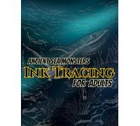 Ancient Sea Monsters Ink Tracing For Adults: Trace 50 Magnificent Prehistoric Sea Creatures and Marine Reptiles with Light Gray Lines on Stunning Gradient Backgrounds