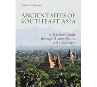 Ancient Sites of Southeast Asia: A Traveler's Guide Throught History, Ruins and Landscapes [Idioma Inglés]