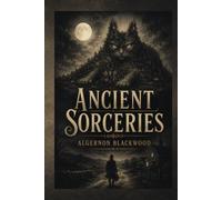 Ancient Sorceries (Illustrated Edition): A Supernatural Tale of Witchcraft, Reincarnation, and a Town of Cats