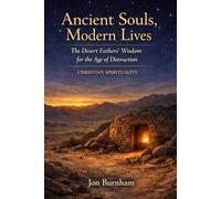 Ancient Souls, Modern Lives: The Desert Fathers' Wisdom for the Age of Distraction (Christian Spirituality)