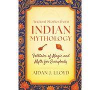 Ancient Stories from Indian Mythology: Folktales of Magic and Myth for Everybody
