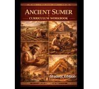 Ancient Sumer Curriculum Workbook: Student Edition (World History Curriculum Workbooks)