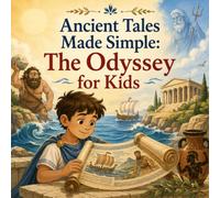 Ancient Tales Made Simple: The Odyssey for Kids