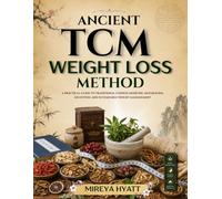 Ancient TCM Weight Loss Method: A Practical Guide to Traditional Chinese Medicine, Metabolism, Digestion, and Sustainable Weight Management