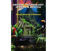 Ancient Technology in Peru and Bolivia [Idioma Inglés]
