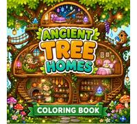 Ancient Tree Homes Coloring Book with Magical Treehouse Villages, Cozy Forest Rooms, Woodland Friends, and Enchanted Fantasy Scenes